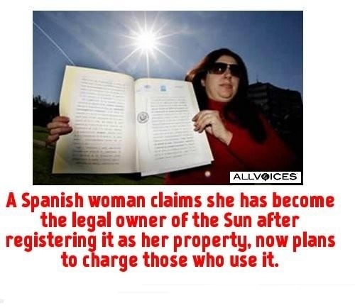 Did you know that a Spanish woman claims she has become the legal owner of the Sun after