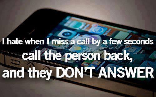 i hate when i miss a call