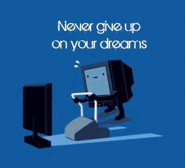 Never give up on your dreams