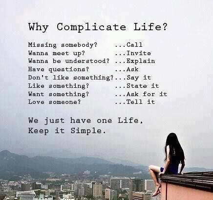 why complicate life